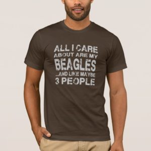 All I Care About is....Beagles T-Shirt