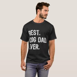 best dog dad ever dog T-Shirt