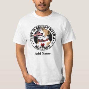 Bulldog Personalized Life Is Better With A Bulldog T-Shirt