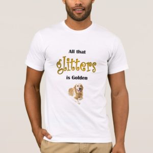 Custom All Glitters is Golden Retriever T-Shirt