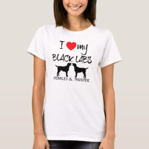 Custom I Love My Black Labs T-Shirt