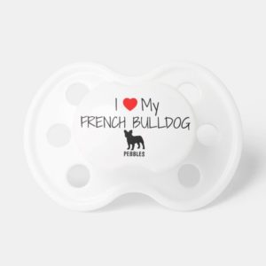 Custom I Love My French Bulldog Pacifier
