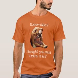 "Excercise?... Fries"  Sad English Bulldog 2 T-Shirt