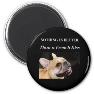 French Bulldog Nothing Better Than a French Kiss Magnet