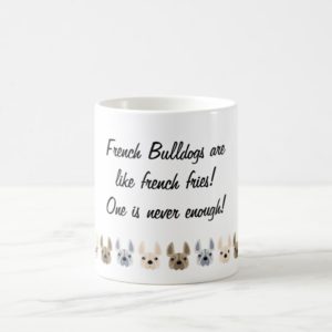 French Bulldogs are like french fries! Coffee Mug