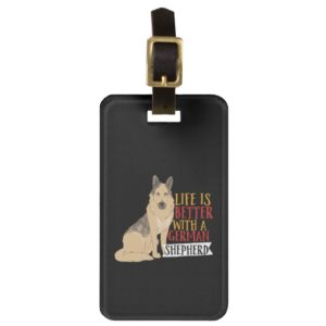 Funny Dog Life Is Better With German Shepherd Bag Tag
