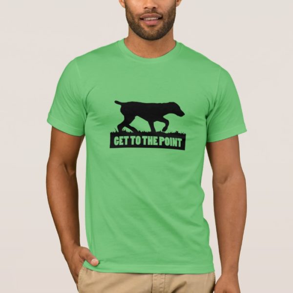 German Shorthaired Pointer "GET TO THE POINT" Tee