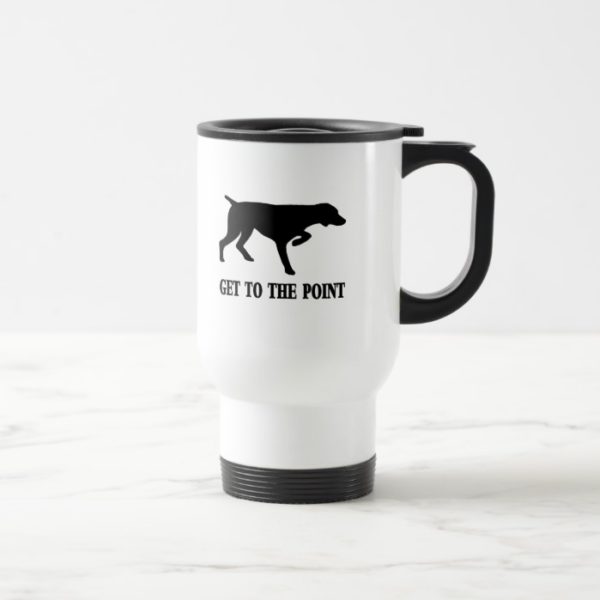 German Shorthaired Pointer "Get to the Point" Travel Mug