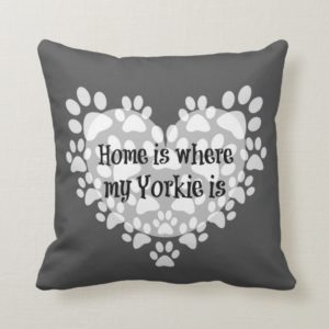 Home is where my Yorkie is Quote Throw Pillow