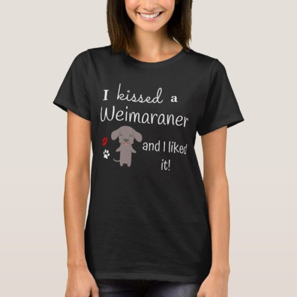 I Kissed A Weimaraner And I Liked It Cute Dog T-Shirt