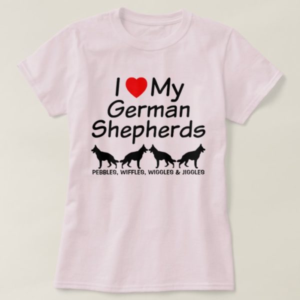 I Love My FOUR German Shepherds T-Shirt