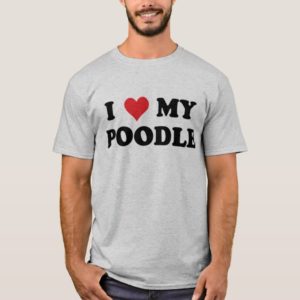 I Love My Poodle T-Shirt