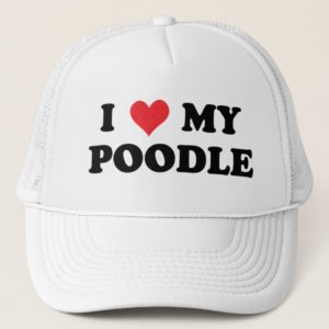 I Love My Poodle Trucker Hat