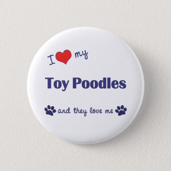 I Love My Toy Poodles (Multiple Dogs) Button
