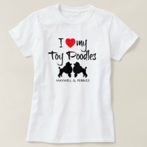 I Love My Toy Poodles T-Shirt