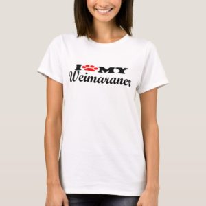 I Love My Weimaraner T-Shirt