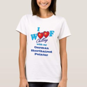 I Woof German Shorthaired Pointer T-Shirt