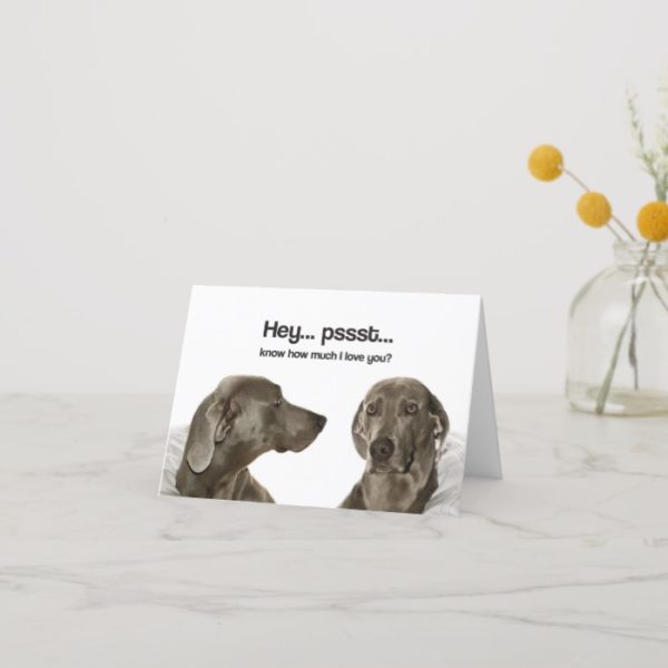 Know How Much I Love You? (Weimaraner) Card