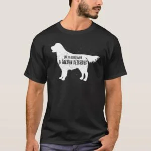 Life Is Better With A Golden Retriever Tshirt For