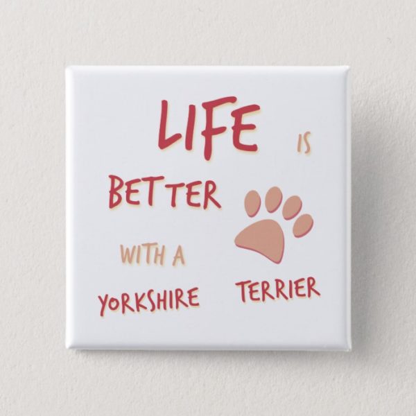 Life is Better Yorkshire Terrier Pinback Button