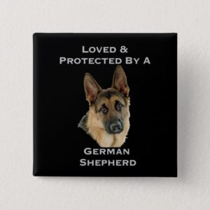 Loved & Protected By A German Shepherd Pinback Button