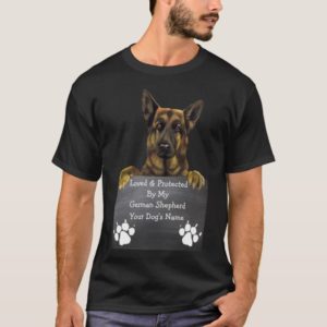 Loved & Protected by my German Shepherd: Dog Name T-Shirt