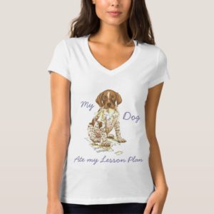 My German Shorthhaired Pointer Ate My Lesson Plan T-Shirt