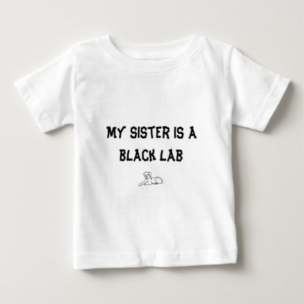 My sister is a black lab baby T-Shirt