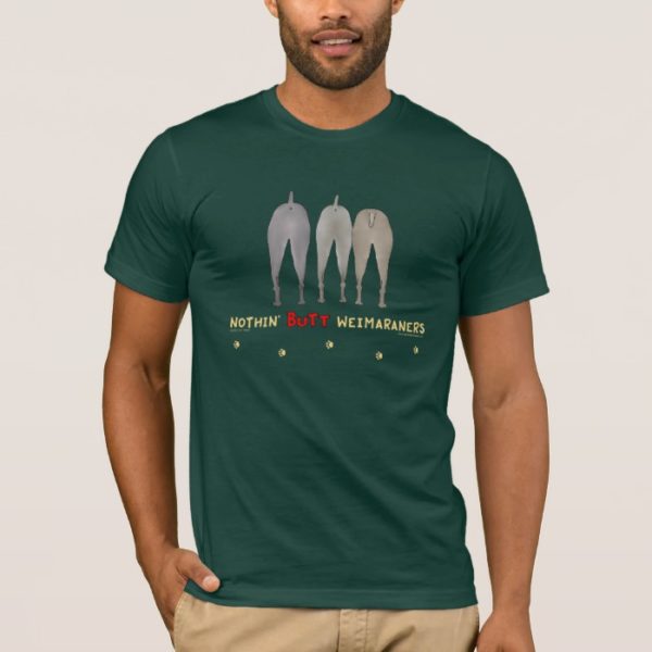 Nothin' Butt Weimaraners T-Shirt