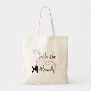 Oy with the Poodle Already tote - Gilmore Girls