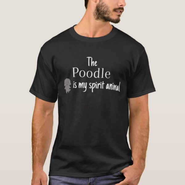 The Poodle Is My Spirit Animal T-Shirt