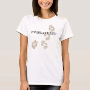 Weimaraner Nation : My Weimaraner Was Here! T-Shirt