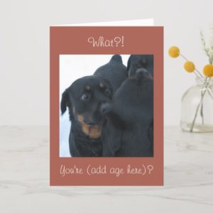 What?! You're (custom age)? birthday card