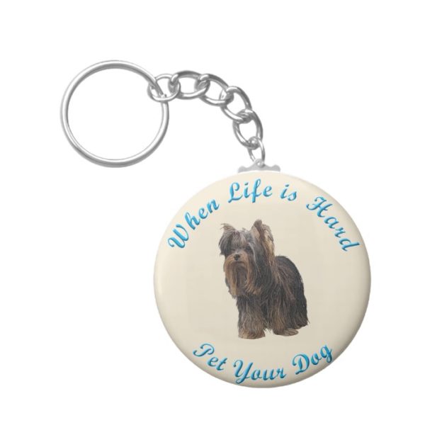 When Life Is Hard (Yorkshire Terrier) Keychain