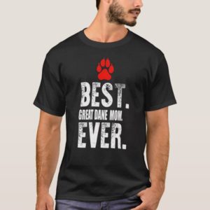 Best Great Dane Mom Ever T Shirt -Funny Pet Dog Lo