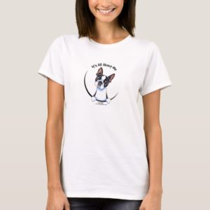 Boston Terrier Its All About Me T-Shirt