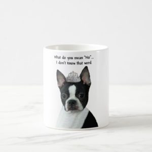 Boston Terrier:  What Do You Mean "No"? Coffee Mug