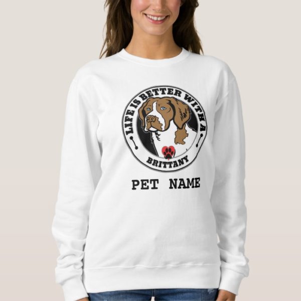 Brittany Personalized Life Is Better With A Dog Sweatshirt