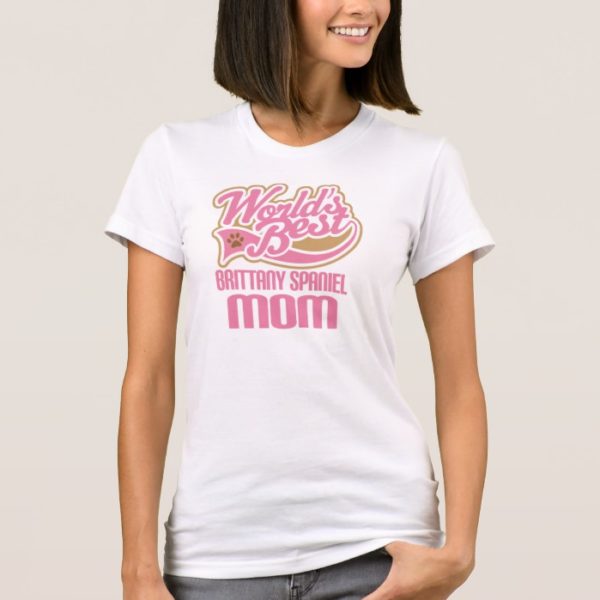 Brittany Spaniel Mom Dog Breed Gift T-Shirt
