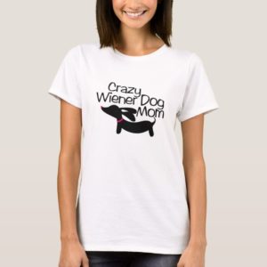 Crazy Wiener Dog Mom (TM) Dachshund t-Shirt