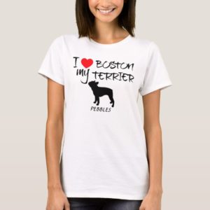 Custom I Love My Boston Terrier T-Shirt