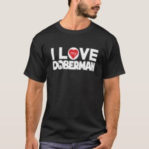 Doberman I Love My Doberman No Frame Chunky Font T-Shirt