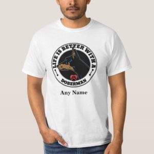 Doberman Personalized Life Is Better T-Shirt