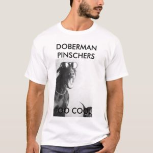 DOBERMAN PINSCHERS, TOO COOL T-Shirt