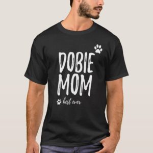 Dobie Mom T-Shirt Funny Gift for Doberman Dog Mom