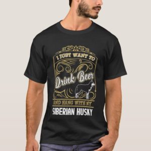 Drink Beer and Hang With My Siberian Husky Shirt