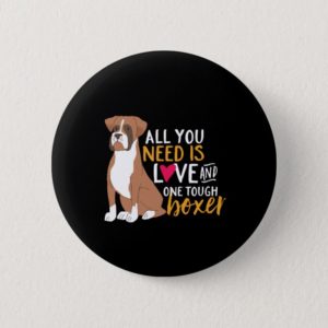 Funny Cute Puppy Lover All You Need Is a Boxer Dog Button