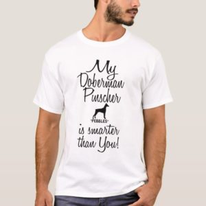 Funny My Doberman Pinscher is Smarter Than You T-Shirt