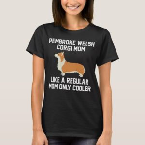 Funny Pembroke Welsh Corgi Mom T-Shirt