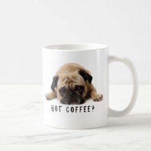 Got Coffee? Pug mug
